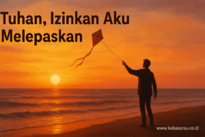 Tuhan, Izinkan Aku Melepaskan: Doa untuk Ikhlas di Persimpangan Kehidupan
