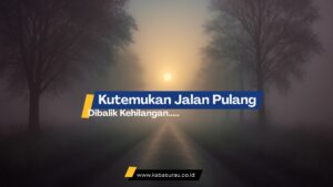 Kutemukan Jalan Pulang Dibalik Kehilangan